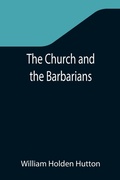 Cover: The Church and the Barbarians; Being an Outline of the History of the Church from A.D. 461 to A.D. 1003 - ALPHA EDITION