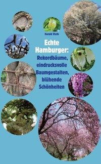 Abbildung von: Echte Hamburger: Rekordbäume, eindrucksvolle Baumgestalten, blühende Schönheiten evtl.: Untertitel: - Vieth, Harald