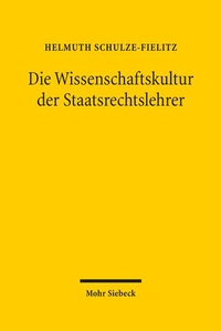 Abbildung von: Die Wissenschaftskultur der Staatsrechtslehrer - Mohr Siebeck