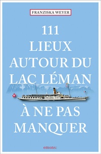 Abbildung von: 111 Lieux autour du lac Léman à ne pas manquer - Emons Verlag