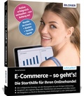 Cover: E-Commerce - so geht's! Die Starthilfe f&uuml;r Ihren Onlinehandel - BILDNER Verlag