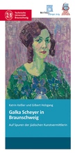 Cover: Galka Scheyer in Braunschweig - Bet Tfila - Forschungsstelle f&uuml;r j&uuml;dische Architektur in Europa - TU Braunschweig