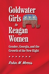 Abbildung von: Goldwater Girls to Reagan Women - University of Georgia Press