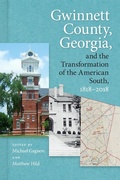 Cover: Gwinnett County, Georgia, and the Transformation of the American South, 1818-2018 - University of Georgia Press