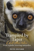 Cover: Trampled by Tapir and Other Tales from a Globe-Trotting Naturalist - Austin Macauley Publishers