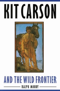 Enlarge image Cover: Kit Carson and the Wild Frontier - University of Nebraska Press