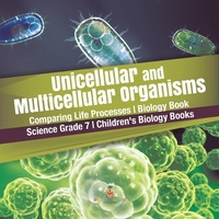 Abbildung von: Unicellular and Multicellular Organisms Comparing Life Processes Biology Book Science Grade 7 Children's Biology Books - Baby Professor