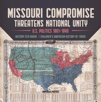 Abbildung von: Missouri Compromise Threatens National Unity U.S. Politics 1801-1840 History 5th Grade Children's American History of 1800s - Universal Politics