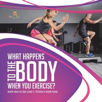 Abbildung von: What Happens to the Body When You Exercise? Health Book for Kids Grade 5 Children's Health Books - Baby Professor
