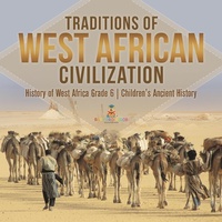 Abbildung von: Traditions of West African Civilization | History of West Africa Grade 6 | Children's Ancient History - Baby Professor
