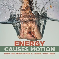 Abbildung von: Energy Causes Motion | Energy, Force and Motion Grade 3 | Children's Physics Books - Baby Professor