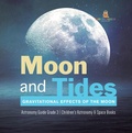 Cover: Moon and Tides: Gravitational Effects of the Moon Astronomy Guide Grade 3 Children's Astronomy & Space Books - Baby Professor