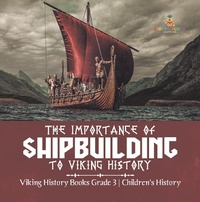 Abbildung von: The Importance of Shipbuilding to Viking History Viking History Books Grade 3 Children's History - Baby Professor