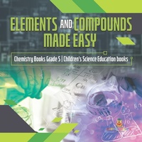 Abbildung von: Elements and Compounds Made Easy Chemistry Books Grade 5 Children's Science Education Books - Baby Professor