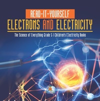 Abbildung von: Read-It-Yourself Electrons and Electricity | The Science of Everything Grade 5 | Children's Electricity Books - Speedy Publishing LLC