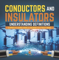 Abbildung von: Conductors and Insulators : Understanding Definitions | Elements of Science Grade 5 | Children's Electricity Books - Speedy Publishing LLC