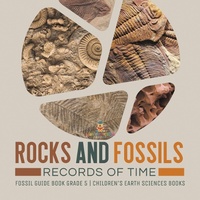 Abbildung von: Rocks and Fossils : Records of Time | Fossil Guide Book Grade 5 | Children's Earth Sciences Books - Baby Professor