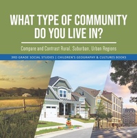 Abbildung von: What Type of Community Do You Live In? Compare and Contrast Rural, Suburban, Urban Regions | 3rd Grade Social Studies | Children's Geography & Cultures Books - Baby Professor