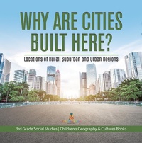 Abbildung von: Why Are Cities Built Here? Locations of Rural, Suburban and Urban Regions 3rd Grade Social Studies Children's Geography & Cultures Books - Baby Professor