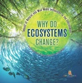 Cover: Why Do Ecosystems Change? Impact of Natural and Man-Made Influences to the Environment Eco Systems Books Grade 3 Children's Biology Books - Baby Professor