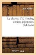 Cover: Le chateau d'If. Histoire, donjon, prisonniers - Hachette Livre Bnf