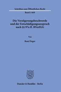 Abbildung von: Die Verzögerungsbeschwerde und der Entschädigungsanspruch nach §§ 97a ff. BVerfGG. - Duncker & Humblot