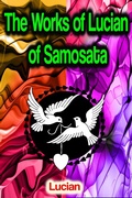 Cover: The Works of Lucian of Samosata - Phoemixx Classics Ebooks