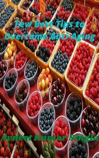 Abbildung von: Few Best Tips to Overcome Anti-Aging - Avneet Kumar Singla