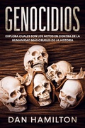 Cover: Genocidios: Explora Cuales son los Actos en Contra de la Humanidad m&aacute;s Crueles de la Historia - Dan Hamilton