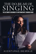 Cover: The Do-Re-Mi of Singing: The Ultimate Beginner to Intermediate Singing Guide (Music) - SF Nonfiction Books
