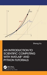 Enlarge image Cover: An Introduction to Scientific Computing with MATLAB (R) and Python Tutorials - Chapman & Hall/CRC
