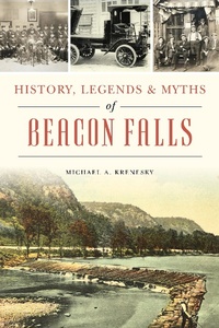 Abbildung von: History, Legends & Myths of Beacon Falls - The History Press