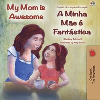 Abbildung von: My Mom is Awesome A Minha Mãe É Fantástica (English Portuguese Portugal Bilingual Collection) - English Portuguese Portugal Bilingual Collection