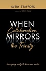 Cover: When Collaboration Mirrors the Trinity - Wipf & Stock Publishers