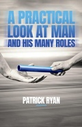 Cover: A Practical Look at Man and His Many Roles - Trilogy Christian Publishing