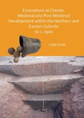 Cover: Excavations at Chester. Medieval and Post-Medieval Development within the Northern and Eastern Suburbs to c. 1900 - Archaeopress