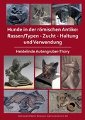 Cover: Hunde in der roemischen Antike: Rassen/Typen - Zucht - Haltung und Verwendung - Archaeopress Archaeology