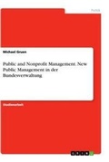 Cover: Public and Nonprofit Management. New Public Management in der Bundesverwaltung - GRIN Verlag
