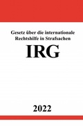 Abbildung von: Gesetz über die internationale Rechtshilfe in Strafsachen IRG 2022 - epubli