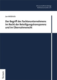 Abbildung von: Der Begriff des Tochterunternehmens im Recht der Beteiligungstransparenz und im Übernahmerecht - Tectum Wissenschaftsverlag