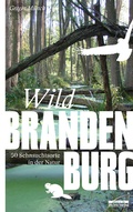 Abbildung von: Wild Brandenburg - bebra verlag