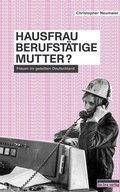 Cover: Hausfrau, Berufst&auml;tige, Mutter? - bebra verlag