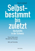 Cover: Selbstbestimmt bis zuletzt - NZZ Libro ein Imprint der Schwabe Verlagsgruppe AG
