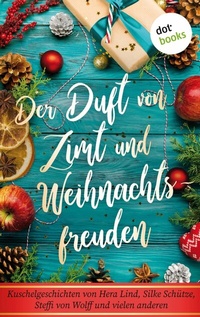 Abbildung von: Der Duft von Zimt und Weihnachtsfreuden - dotbooks