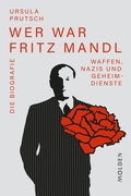 Cover: Wer war Fritz Mandl - Molden Verlag in Verlagsgruppe Styria GmbH &  Co. KG