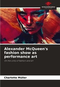 Cover: Alexander McQueen's fashion show as performance art - Our Knowledge Publishing