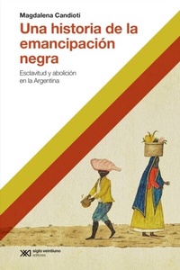 Abbildung von: Una historia de la emancipación negra - Siglo XXI Editores