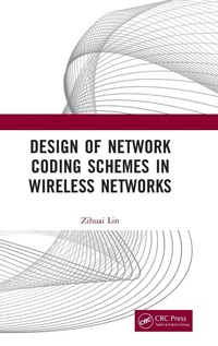 Enlarge image Cover: Design of Network Coding Schemes in Wireless Networks - CRC Press