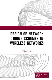 Enlarge image Cover: Design of Network Coding Schemes in Wireless Networks - CRC Press