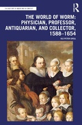 Cover: The World of Worm: Physician, Professor, Antiquarian, and Collector, 1588-1654 - Routledge